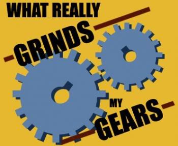 you-know-what-really-grinds-my-gear.jpg