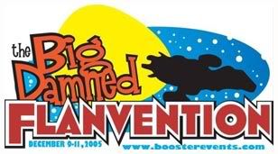 The Big Damn Flanvention is December 9-11, 2005 for all fans of Serenity and Firefly. [logo: Booster Events]