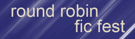 round robin fic fest!